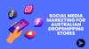 Social Media Marketing for Australian Dropshipping Stores