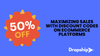 Maximizing Sales with Discount Codes on Ecommerce Platforms