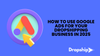 How to Use Google Ads for Your Dropshipping Business in 2025